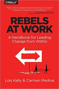 Rebels at Work: A Handbook for Leading Change from Within