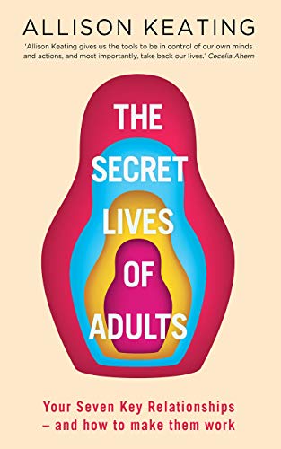 The Secret Lives of Adults: Your Seven Key Relationships – and how to make them work