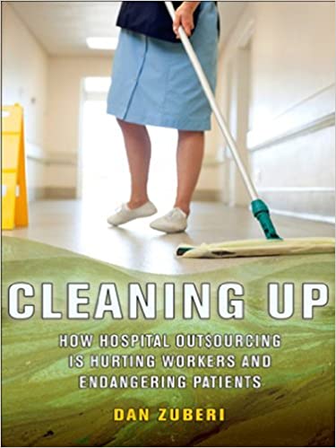 Cleaning Up: How Hospital Outsourcing Is Hurting Workers and Endangering Patients