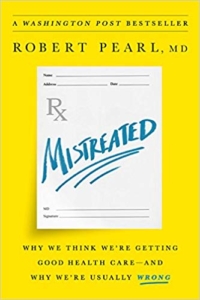 Mistreated: Why We Think We’re Getting Good Health Care—and Why We’re Usually Wrong