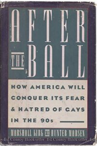 After the Ball: How America Will Conquer Its Fear and Hatred of Gays in the 90’s