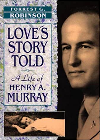 Love’s Story Told: A Life of Henry A. Murray