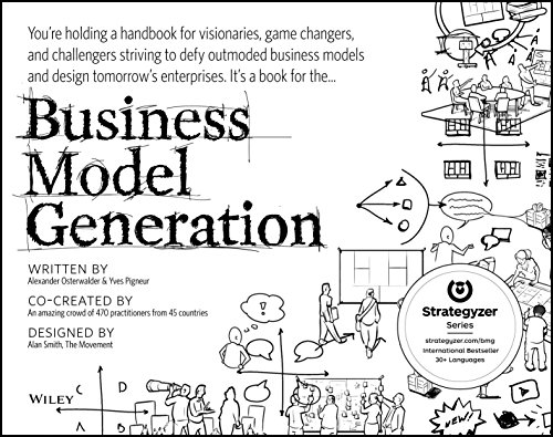 Business Model Generation: A Handbook for Visionaries, Game Changers and Challengers