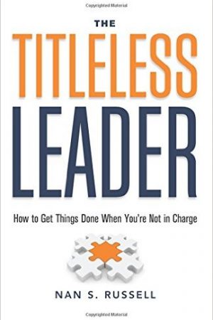 The-Titleless-Leader-How-to-Get-Things-Done-When-Youre-Not-in-Charge