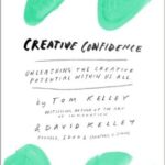 Creative Confidence: Unleashing the Creative Potential Within Us All