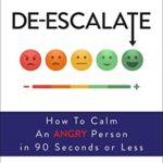 De-Escalate: How to Calm an Angry Person in 90 Seconds or Less