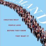 Demand: Creating What People Love Before They Know They Want It