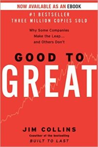 Good to Great: Why Some Companies Make the Leap … And Others Don’t