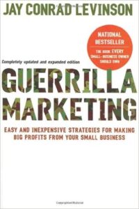 Guerrilla Marketing: Easy and Inexpensive Strategies for Making Big Profits from Your Small Business