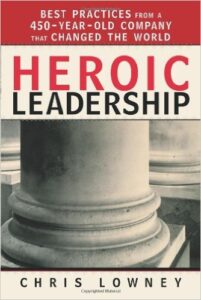 Heroic Leadership: Best Practices from a 450-Year-Old Company That Changed the World