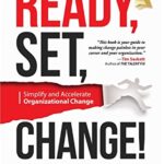 READY, Set, Change!: Simplify and Accelerate Organizational Change