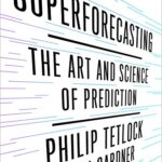 Superforecasting: The Art and Science of Prediction