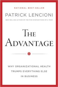 The Advantage: Why Organizational Health Trumps Everything Else in Business