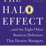 The Halo Effect: … and the Eight Other Business Delusions That Deceive Managers