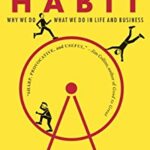 The Power of Habit: Why We Do What We Do in Life and Business