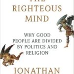 The Righteous Mind: Why Good People Are Divided by Politics and Religion