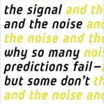 The Signal and the Noise: Why So Many Predictions Fail-but Some Don’t (Predictions)