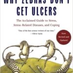 Why Zebras Don’t Get Ulcers – The Causes and Cures for Stress