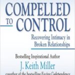 Compelled to Control: Recovering Intimacy in Broken Relationships