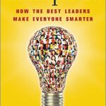 Multipliers: How the Best Leaders Make Everyone Smarter