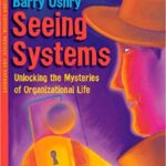 Seeing Systems: Unlocking the Mysteries of Organizational Life