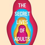 The Secret Lives of Adults: Your Seven Key Relationships – and how to make them work