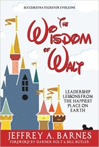 The Wisdom of Walt: Leadership Lessons from the Happiest Place on Earth