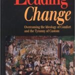 Leading Change: Overcoming the Ideology of Comfort and Tyranny of Custom