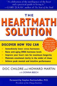 The HeartMath Solution: The Institute of HeartMath’s Revolutionary Program for Engaging the Power of the Heart’s Intelligence