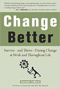 Change Better: Survive – and Thrive – During Change at Work and Throughout Life