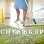 Cleaning Up: How Hospital Outsourcing Is Hurting Workers and Endangering Patients