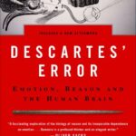 Descartes’ Error: Emotion, Reason and the Human Brain