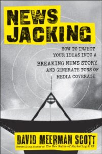 Newsjacking: How to Inject your Ideas into a Breaking News Story and Generate Tons of Media Coverage