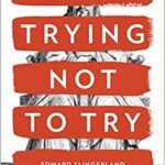 Trying Not to Try: Ancient China, Modern Science, and the Power of Spontaneity