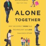 Alone Together: Why We Expect More from Technology and Less from Each Other