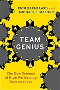 Team Genius: The New Science of High-Performing Organizations