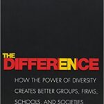 The Difference: How the Power of Diversity Creates Better Groups, Firms, Schools, and Societies