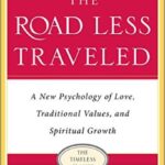 The Road Less Traveled: A New Psychology of Love, Traditional Values, and Spiritual Growth