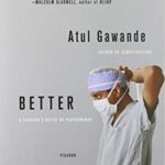 Better: A Surgeon’s Notes on Performance