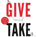 Give and Take: Why Helping Others Drives Our Success