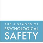 The 4 Stages of Psychological Safety: Defining the Path to Inclusion and Innovation