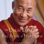 The Dalai Lama’s Big Book of Happiness: How to Live in Freedom, Compassion, and Love