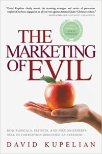 The Marketing of Evil: How Radicals, Elitists, and Pseudo-Experts Sell Us Corruption Disguised as Freedom