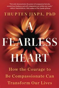 A Fearless Heart: How the Courage to Be Compassionate Can Transform Our Lives