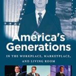 America’s Generations: In the Workplace, Marketplace and Living Room