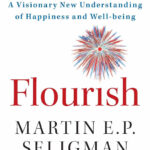 Flourish: A Visionary New Understanding of Happiness and Well-being