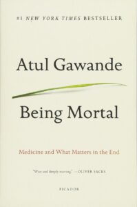 Being Mortal: Medicine and What Matters in the End