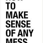 How to Make Sense of Any Mess