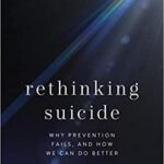 Rethinking Suicide: Why Prevention Fails, and How We Can Do Better