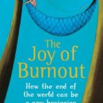 The Joy of Burnout: How the End of the World Can Be a New Beginning